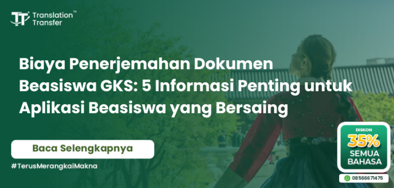 Biaya Penerjemahan Dokumen Beasiswa GKS: 5 Informasi Penting untuk Aplikasi Beasiswa yang Bersaing