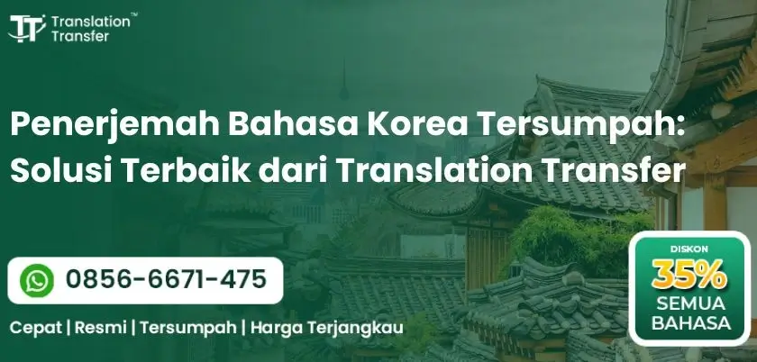 Penerjemah Bahasa Korea Tersumpah Solusi Terbaik dari Translation Transfer