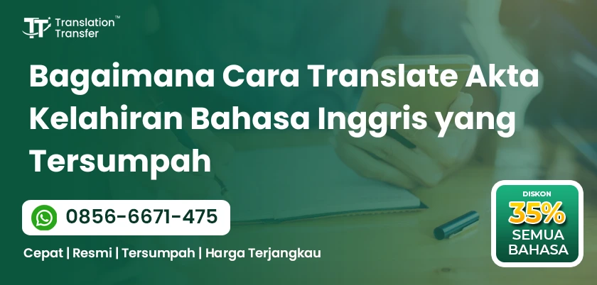 Bagaimana Cara Translate Akta Kelahiran Bahasa Inggris yang Tersumpah