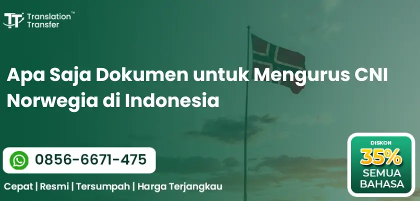 Apa Saja Dokumen untuk Mengurus CNI Norwegia di Indonesia
