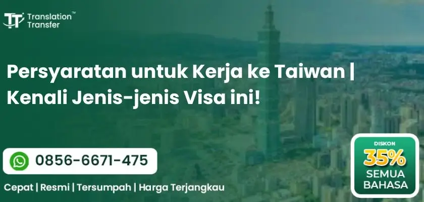 Persyaratan untuk Kerja ke Taiwan | Kenali Jenis-jenis Visa ini!