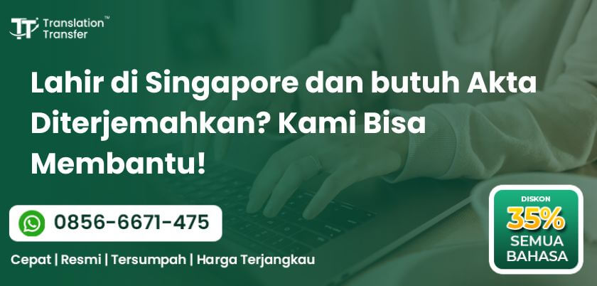 Lahir di Singapore dan butuh Akta Diterjemahkan
