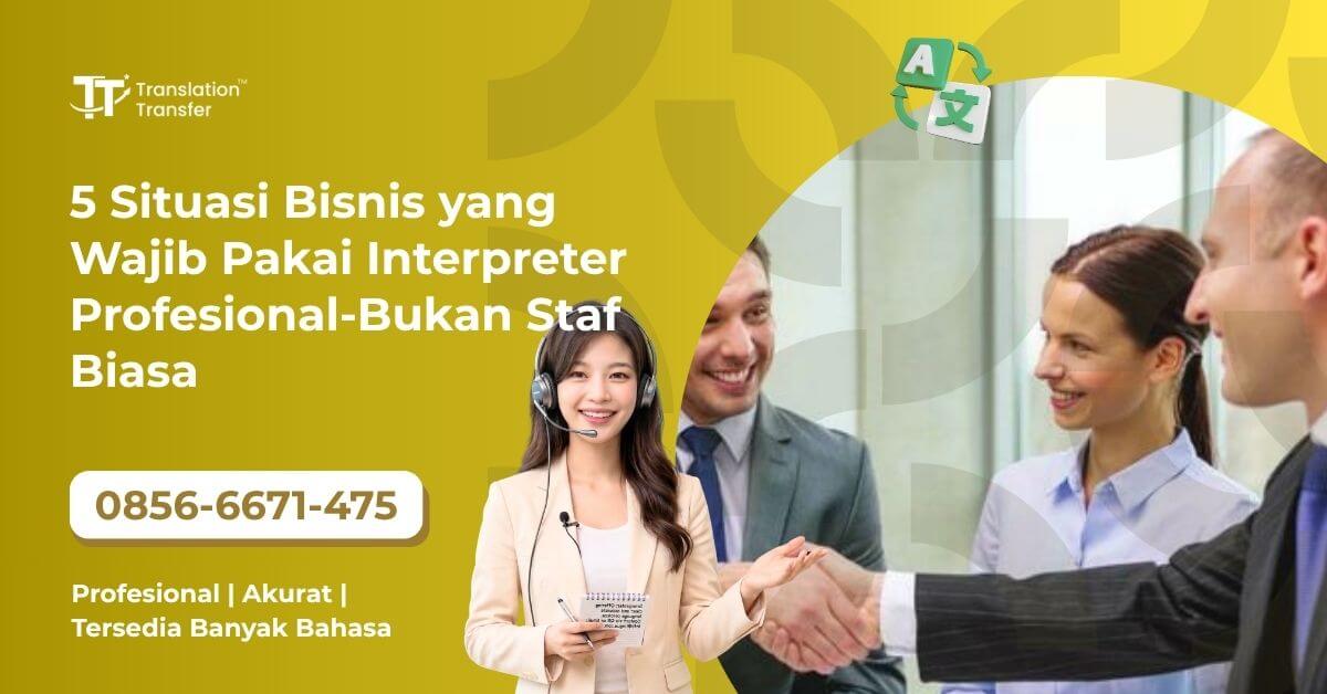 5 Situasi Bisnis yang Wajib Pakai Interpreter Profesional - Bukan Staf Biasa