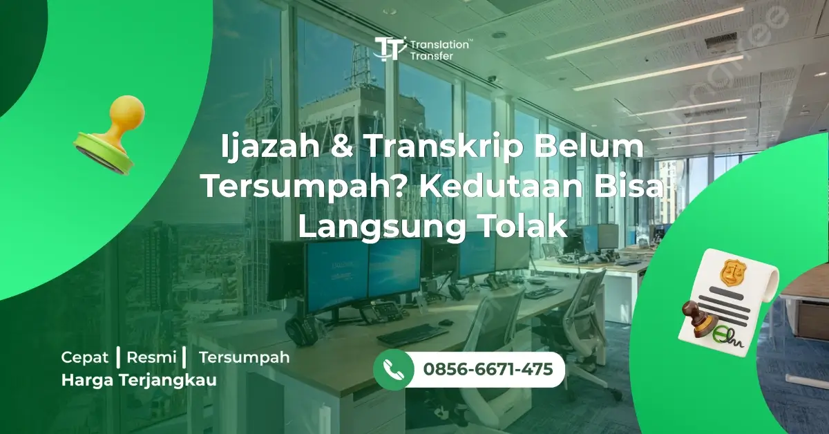 Ijazah & Transkrip Belum Tersumpah? Kedutaan Bisa Langsung Tolak