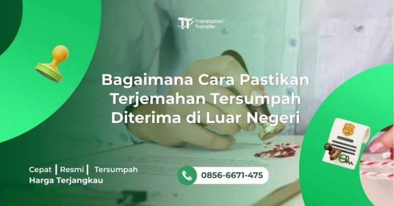 Bagaimana Cara Pastikan Terjemahan Tersumpah Diterima di Luar Negeri