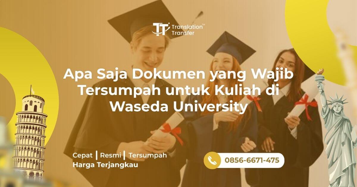 Apa Saja Dokumen yang Wajib Tersumpah untuk Kuliah di Waseda University