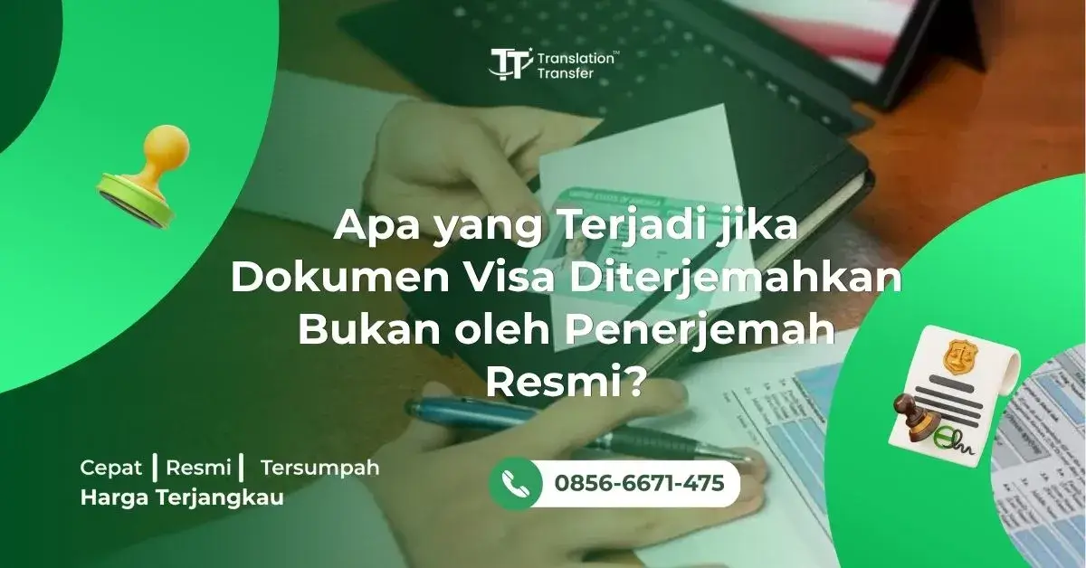 Apa yang Terjadi jika Dokumen Visa Diterjemahkan Bukan oleh Penerjemah Resmi?