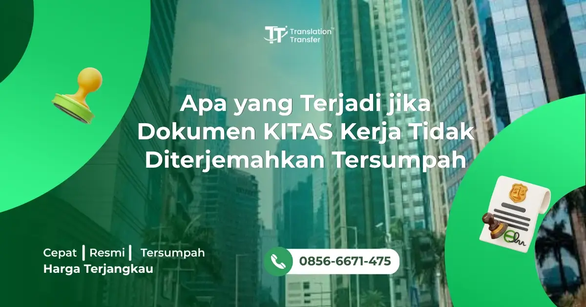 Apa yang Terjadi jika Dokumen KITAS Kerja Tidak Diterjemahkan Tersumpah