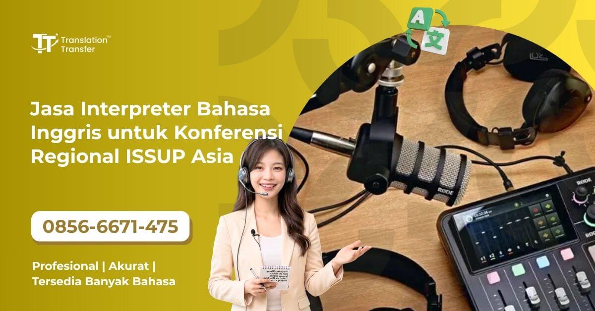 Jasa Interpreter Bahasa Inggris untuk Konferensi Regional ISSUP Asia