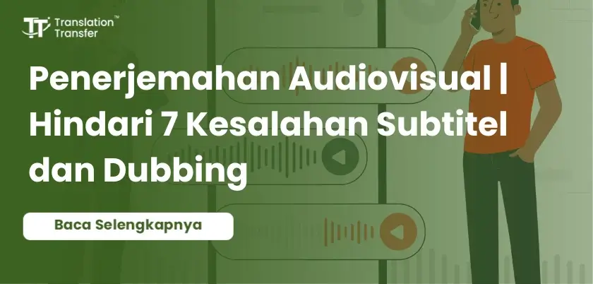 Penerjemahan Audiovisual | Hindari 7 Kesalahan Konteks Teknologi
