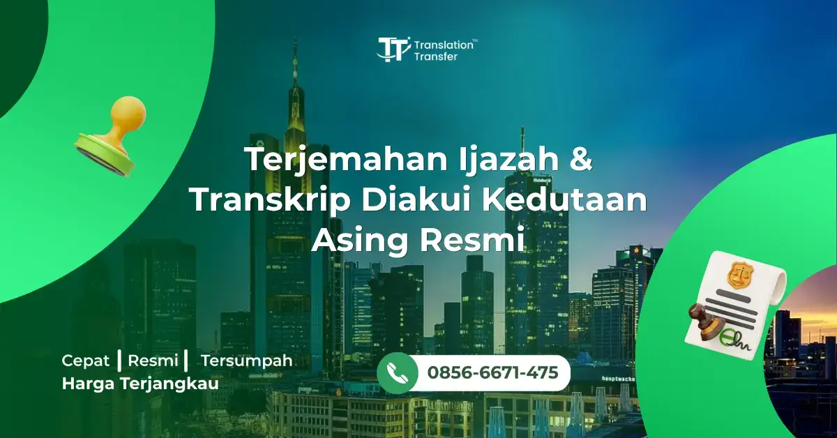 Terjemahan Ijazah & Transkrip Diakui Kedutaan Asing Resmi
