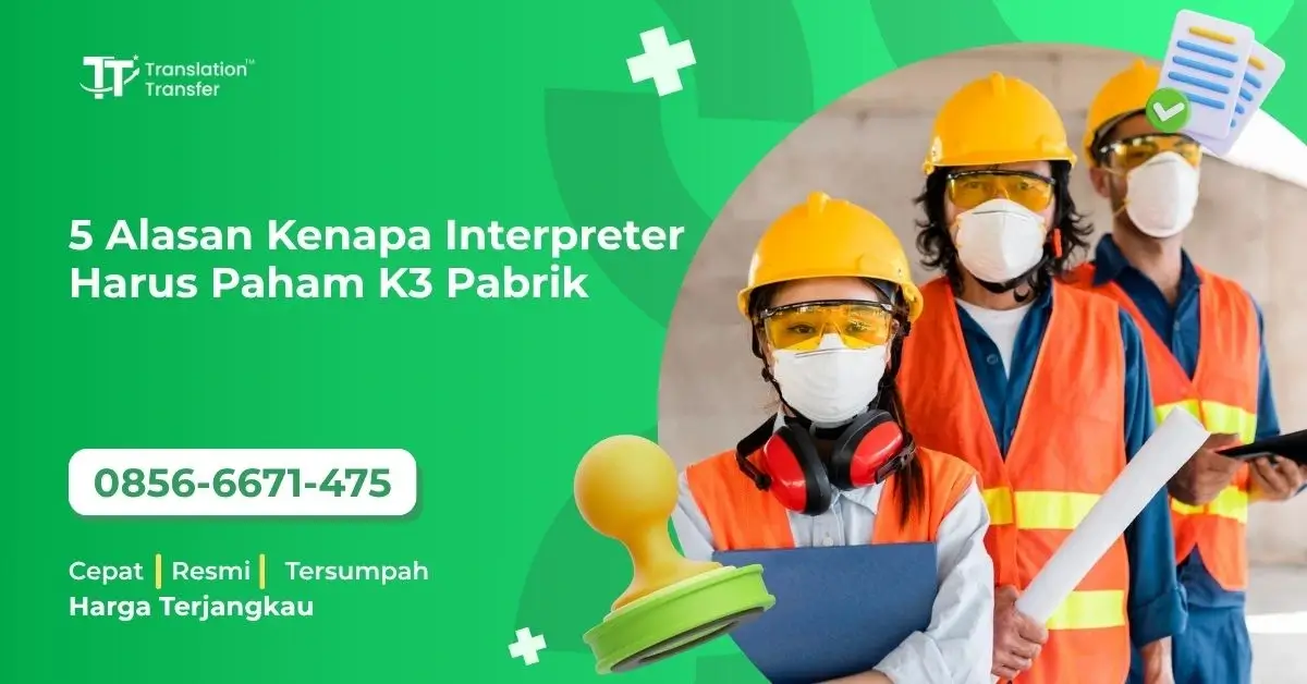 5 Alasan Kenapa Interpreter Harus Paham K3 Pabrik