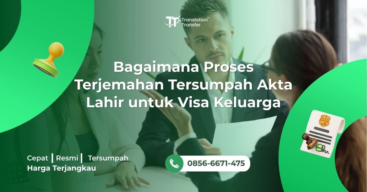Bagaimana Proses Terjemahan Tersumpah Akta Lahir untuk Visa Keluarga