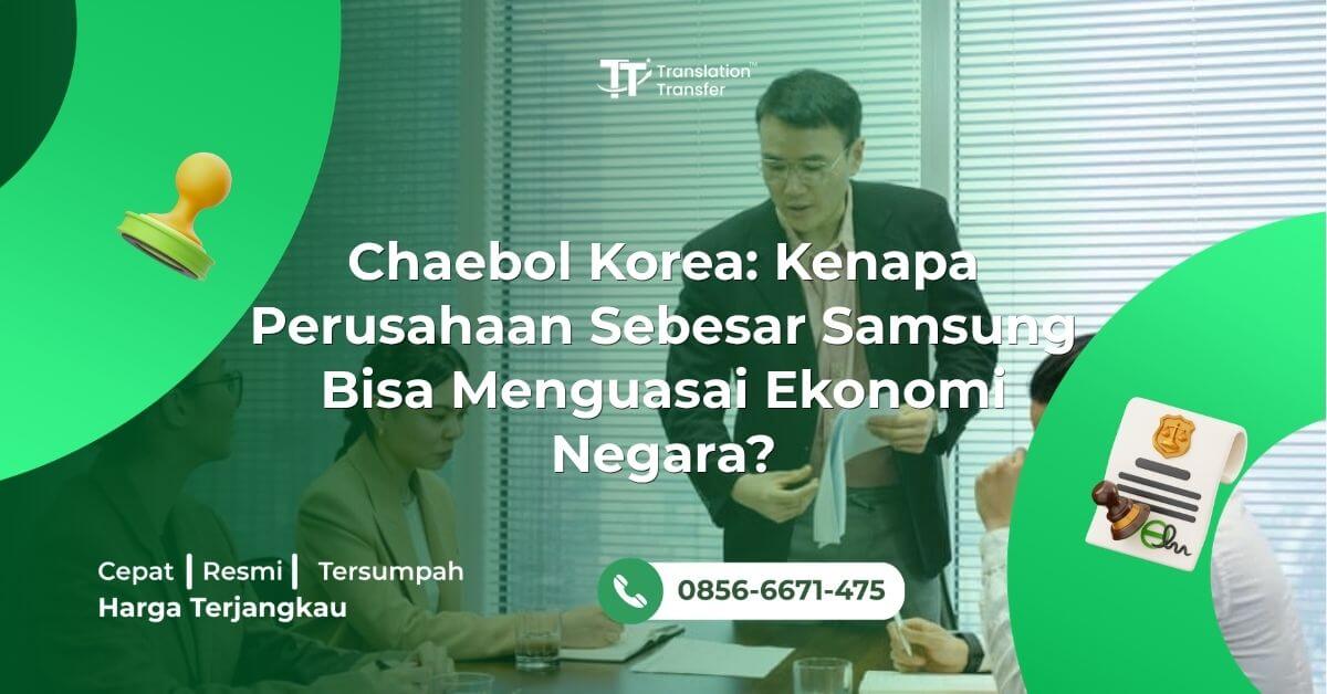 Chaebol Korea: Kenapa Perusahaan Sebesar Samsung Bisa Menguasai Ekonomi Negara?